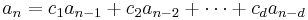 a_n = c_1a_{n-1} + c_2a_{n-2}+\cdots+c_da_{n-d}  \, 