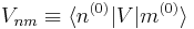 V_{nm}\equiv\langle n^{(0)}|V|m^{(0)}\rangle