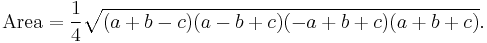  \mathrm{Area} =  \frac{1}{4} \sqrt{(a+b-c) (a-b+c) (-a+b+c) (a+b+c)}.