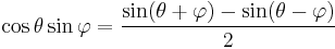 \cos \theta \sin \varphi = {\sin(\theta + \varphi) - \sin(\theta - \varphi) \over 2}