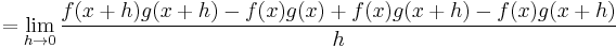 = \lim_{h \to 0} \frac{f(x + h)g(x + h) - f(x)g(x) + f(x)g(x + h) - f(x)g(x + h)}{h}\,\!