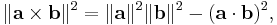  \|\mathbf{a} \times \mathbf{b}\|^2  = \|\mathbf{a}\|^2  \|\mathbf{b}\|^2 - (\mathbf{a} \cdot \mathbf{b})^2 ,