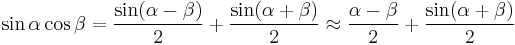 \sin \alpha \cos \beta = {\sin(\alpha - \beta) \over 2} + {\sin(\alpha + \beta) \over 2} \approx {\alpha - \beta \over 2} + {\sin(\alpha + \beta) \over 2} 