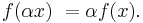 \textstyle f(\alpha x)\ = \alpha f(x).