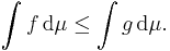  \int f \, \mathrm{d} \mu \leq  \int g \, \mathrm{d} \mu. 