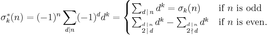 \sigma_k^*(n) = (-1)^{n}\sum_{d|n}(-1)^d d^k=
\begin{cases}
\sum_{d\,|\,n} d^k=\sigma_k(n)&\mbox{if } n \mbox{ is odd }\\
\sum_{\stackrel{d\,|\,n}{ 2\, \mid \,d}}d^k -\sum_{\stackrel{d\,|\,n}{ 2\, \nmid \,d}}d^k&\mbox{if } n \mbox{ is even}.
\end{cases}
