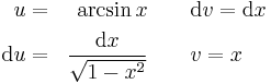 
\begin{align}
u &{}=&\arcsin x &\quad\quad\mathrm{d}v = \mathrm{d}x\\
\mathrm{d}u &{}=&\frac{\mathrm{d}x}{\sqrt{1-x^2}}&\quad\quad{}v = x
\end{align}