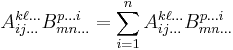 A_{ij\dots}^{k\ell\dots}B_{mn\dots}^{p{\dots}i} = \sum_{i=1}^n A_{ij\dots}^{k\ell\dots}B_{mn\dots}^{p{\dots}i}