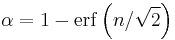 \alpha = 1 - \operatorname{erf}\left(n/\sqrt{2}\right) \, 