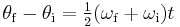 \theta_{\mathrm{f}} - \theta_{\mathrm{i}} = \tfrac{1}{2} (\omega_{\mathrm{f}} + \omega_{\mathrm{i}})t