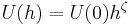 
\ U(h) = U(0) h ^ \zeta\,
