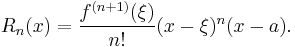 
  R_n(x) = \frac{f^{(n+1)}(\xi)}{n!}(x-\xi)^n(x-a).
