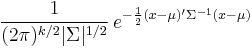 \frac{1}{(2\pi)^{k/2}|\Sigma|^{1/2}}\, e^{ -\frac{1}{2}(x-\mu)'\Sigma^{-1}(x-\mu) }