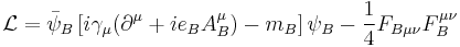 \mathcal{L}=\bar\psi_B\left[i\gamma_\mu (\partial^\mu + ie_BA_B^\mu)-m_B\right]\psi_B -\frac{1}{4}F_{B\mu\nu}F_B^{\mu\nu}