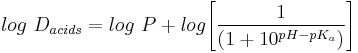 log\ D_{acids} = log\ P + log\Bigg[\frac{1}{(1+10^{pH-pK_a})}\Bigg]