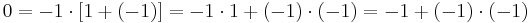 0 =-1\cdot [1+(-1)]=-1\cdot1+(-1)\cdot(-1)=-1+(-1)\cdot(-1)