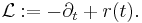 \mathcal{L}�:= -\partial_t + r(t).