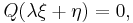  Q(\lambda \xi + \eta) =0, \,