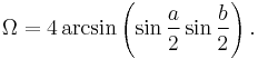 \Omega = 4 \arcsin \left (\sin {a \over 2} \sin {b \over 2} \right). \,\!