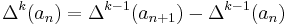 \Delta^k(a_n) = \Delta^{k-1}(a_{n+1}) - \Delta^{k-1}(a_n)\,