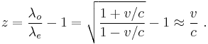 z  = \frac{\lambda_o}{\lambda_e}-1 = \sqrt{\frac{1+v/c}{1-v/c}}-1 \approx \frac{v}{c} \ .