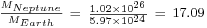 \begin{smallmatrix}\frac{M_{Neptune}}{M_{Earth}}
\ =\ \frac{1.02 \times 10^{26}}{5.97 \times 10^{24}}
\ =\ 17.09\end{smallmatrix}