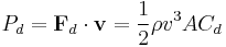  P_d = \mathbf{F}_d \cdot \mathbf{v} = {1 \over 2} \rho v^3 A C_d