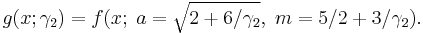 g(x; \gamma_2) = f(x;\; a=\sqrt{2+6/\gamma_2},\; m=5/2+3/\gamma_2). \!