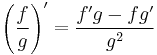 \left(\frac{f}{g} \right)' = \frac{f'g - fg'}{g^2}