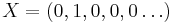 X = (0, 1, 0, 0, 0 \dots)