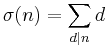 \sigma(n) = \sum_{d\mid n} d \,