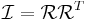 \mathcal{I}=\mathcal{R}\mathcal{R}^T