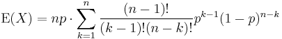 \operatorname{E}(X) = np \cdot \sum_{k=1}^n \frac{(n-1)!}{(k-1)!(n-k)!} p^{k-1}(1-p)^{n-k}