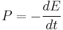 P=-\frac{dE}{dt}