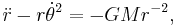 \ddot r - r\dot\theta^2 = -GMr^{-2},