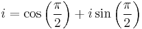 i = \cos\left (\frac{\pi}{2}\right ) + i\sin\left (\frac{\pi}{2}\right )