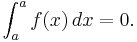 \int_a^a f(x) \, dx = 0. 