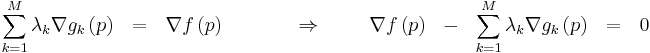 \sum\limits_{k=1}^{M}{\lambda _{k}\nabla g_{k}\left( p \right)}\ \ =\ \ \nabla f\left( p \right)\ \ \ \ \ \ \ \ \ \ \ \Rightarrow \ \ \ \ \ \ \ \nabla f\left( p \right)\ \ -\ \ \sum\limits_{k=1}^{M}{\lambda _{k}\nabla g_{k}\left( p \right)}\ \ =\ \ 0