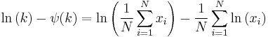 \ln{(k)}-\psi(k)=\ln{\left(\frac{1}{N}\sum_{i=1}^N x_i\right)}-\frac{1}{N}\sum_{i=1}^N\ln{(x_i)} \,\!