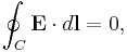 \oint_C \mathbf{E} \cdot d\mathbf{l} = 0,