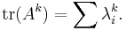 \operatorname{tr}(A^k) = \sum \lambda_i^k.