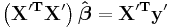 \mathbf{\left(X'^TX'\right)\hat \boldsymbol \beta=X'^Ty'}\,