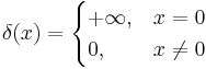 \delta(x) = \begin{cases} +\infty, & x = 0 \\ 0, & x \ne 0 \end{cases}