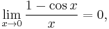 \lim_{x\rightarrow 0}\frac{1-\cos x }{x}=0,