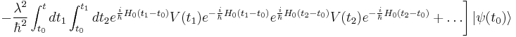 \left.-\frac{\lambda^2}{\hbar^2}\int_{t_0}^t dt_1\int_{t_0}^{t_1} dt_2e^{\frac{i}{\hbar}H_0(t_1-t_0)}V(t_1)e^{-\frac{i}{\hbar}H_0(t_1-t_0)} e^{\frac{i}{\hbar}H_0(t_2-t_0)}V(t_2)e^{-\frac{i}{\hbar}H_0(t_2-t_0)}+\ldots\right]|\psi(t_0)\rangle