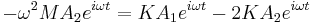 
-\omega^2 M A_2 e^{i \omega t} = K A_1 e^{i \omega t} - 2 K A_2 e^{i \omega t} \,\!
