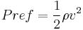 Pref={1 \over 2} { \rho} { v^2}