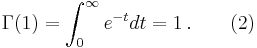  \Gamma(1) = \int_0^\infty e^{-t} dt = 1\,. \qquad\text{(2)}