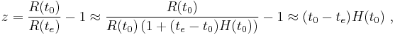  z = \frac {R(t_0)}{R(t_e)} - 1 \approx \frac {R(t_0)} {R(t_0)\left(1+(t_e-t_0)H(t_0)\right)}-1 \approx (t_0-t_e)H(t_0) \ , 