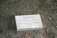 Stone on ground inscribed "Mellitus, first Bishop of London 604, third Archbishop of Canterbury, 619-624, d. 624"